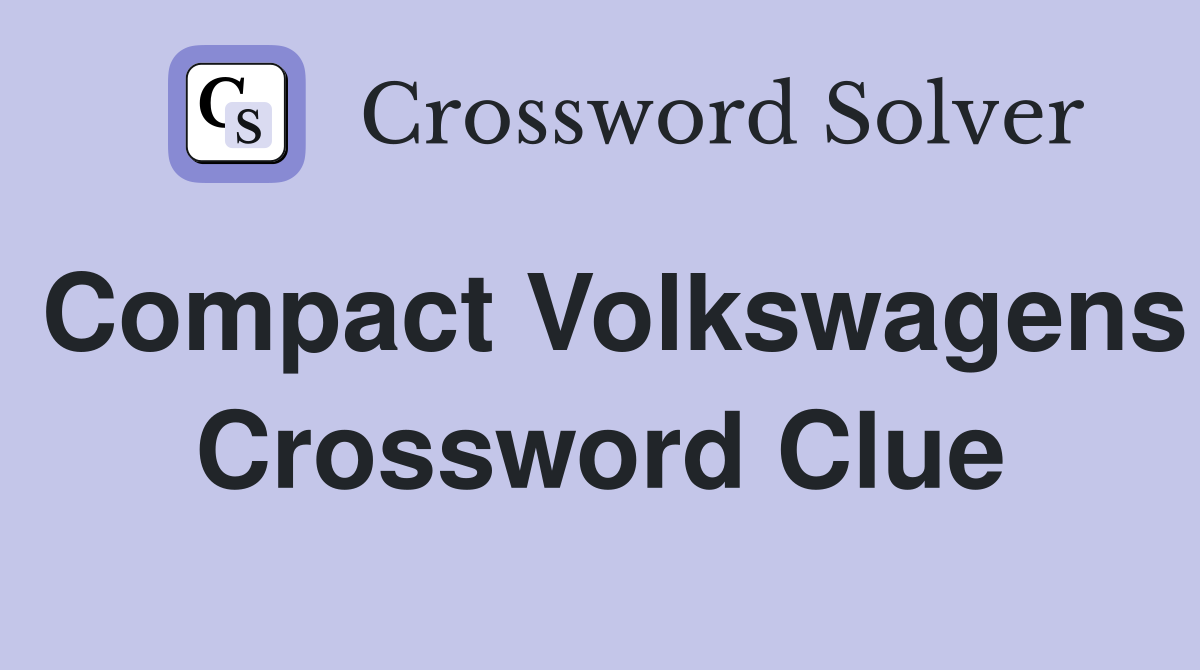 Compact volkswagens crossword clue answers crossword solver